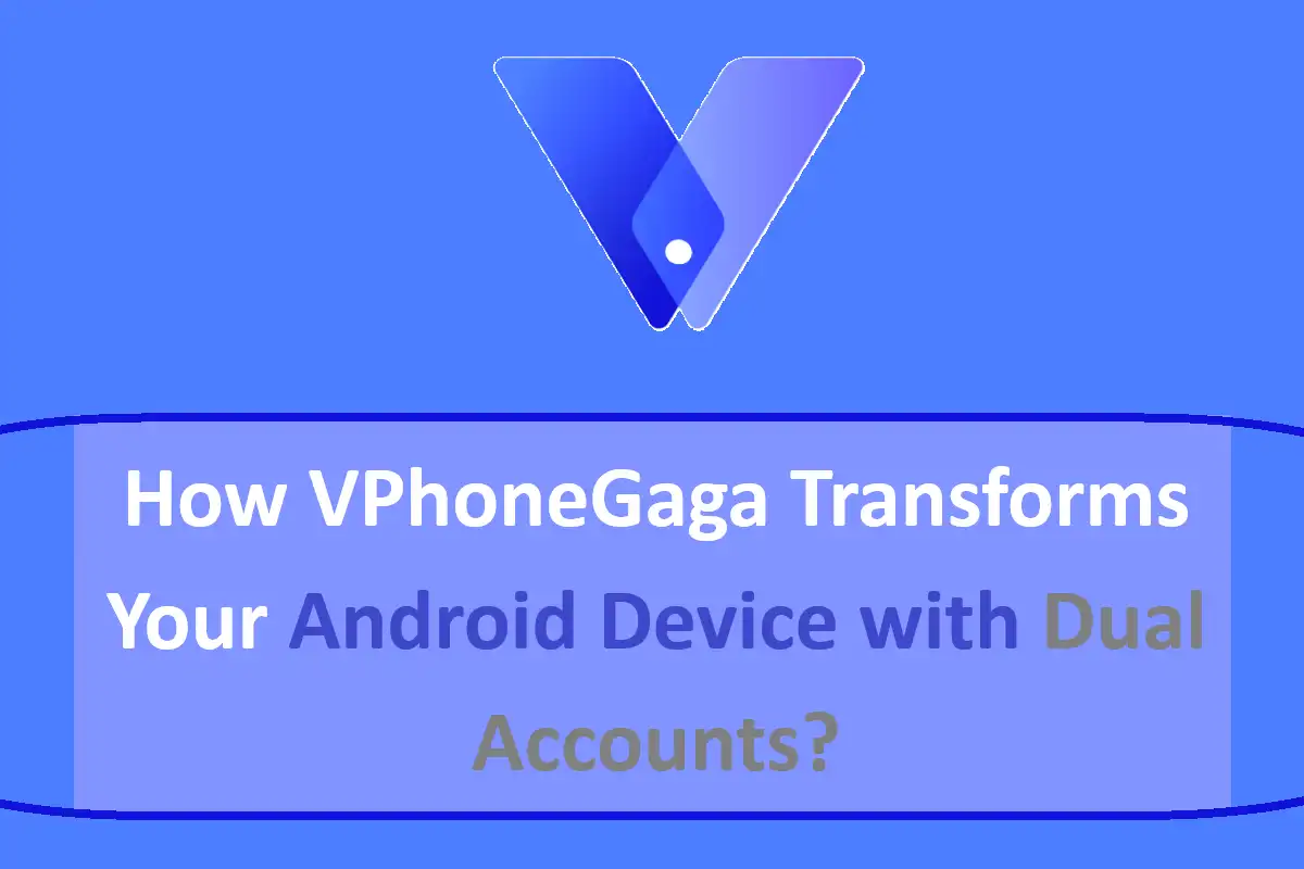 How VPhoneGaga Transforms Your Android Device with Dual Accounts?